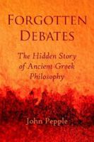 Forgotten Debates: The Hidden Story of Ancient Greek Philosophy 1420889737 Book Cover