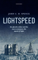 Lightspeed: The Ghostly Aether and the Race to Measure the Speed of Light 0198841965 Book Cover