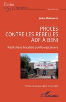 Procès contre les rebelles ADF à Beni: Récit d’une tragédie politico judicaire 2140489519 Book Cover