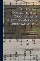 The Latest Collection of Original and Select Hymns and Spiritual Songs 1014874009 Book Cover