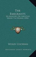 The Emigrants: An Allegory, or, Christian vs. the World 0548901058 Book Cover
