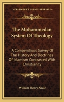 The Mohammedan System Of Theology: A Compendious Survey Of The History And Doctrines Of Islamism Contrasted With Christianity 1163096709 Book Cover