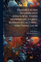 Handbuch der technischen Mykologie. Unter Mitwirkung [von] J. Behrens [et al.] hrsg. von Franz Lafar 1176035886 Book Cover