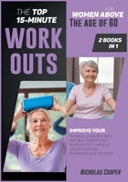 The Top 15-Minute Workouts for Women Above the Age of 60 [2 Books 1]: Improve Your Physical Condition with the Best Therapeutic Movements to Improve Circulation and Oxygenation of the Body 1801849633 Book Cover