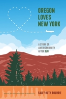 Oregon Loves New York: A Story of American Unity After 9/11 1737833751 Book Cover