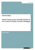 Hasok Chang's Active Scientific Realism in the Context of Realist Scientific Paradigms 3656655928 Book Cover