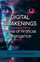 Digital Awakenings: Tales of Artificial Intelligence 1069287202 Book Cover