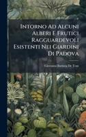 Intorno Ad Alcuni Alberi E Frutici Ragguardevoli Esistenti Nei Giardini Di Padova (Italian Edition) 1023990970 Book Cover