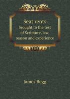 Seat Rents Brought to the Test of Scripture, Law, Reason and Experience 1356727247 Book Cover