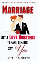 The Secret To Marrying Your Beloved: Little Love Boosters to Make Him/Her Say Yes 1517415780 Book Cover