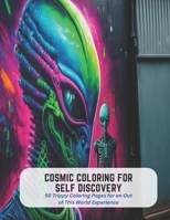 Cosmic Coloring for Self Discovery: 50 Trippy Coloring Pages for an Out of This World Experience B0C5GJL48W Book Cover