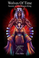 Wolves of Time - Secrets of The Dragon King 035967822X Book Cover