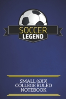 Soccer Legend Small (6x9) College Ruled Notebook: A fun note book, perfect for any sports fan who has everything else! 1671891783 Book Cover