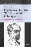 Capitalism as Hassliebe: Werner Sombart (1863-1941): Six Essays with an Introduction (Studies in Critical Social Sciences) 9004733531 Book Cover