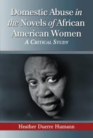 Domestic Abuse in the Novels of African American Women: A Critical Study 0786479566 Book Cover