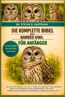 DIE KOMPLETTE BIBEL DER BARRED COWL FÜR ANFÄNGER: Alles, was Sie über Streifenkäuze wissen müssen: Verhalten und Lautäußerungen, Bestimmungsmerkmale, ... für Anfänger und Liebhaber. (German Edition) B0GN2K4LXC Book Cover