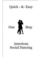 Quick & Easy One Step American Social Dancing: Learn Six Dances with One Basic Step 1530196280 Book Cover