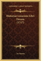 Historiae Lossensis Libri Decem (1717) 1147485658 Book Cover