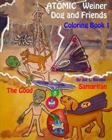 Atomic Weiner Dog and Friends Coloring Book 1: The Good Samaritan 1545487626 Book Cover