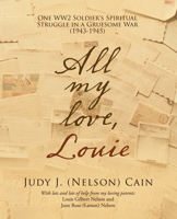 All my love, Louie: One WW2 Soldier's Spiritual Struggle in a Gruesome War 1489738282 Book Cover