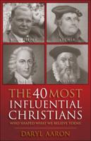 The 40 Most Influential Christians: Who Shaped What We Believe Today 076421084X Book Cover