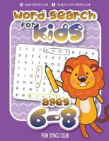 Word Search for Kids Ages 6-8: Word search puzzles for Kids Activity books Ages 6-8 Grade Level 1 - 3 (Word Search Books for Kids 6-8 - Word find ... search hidden words puzzles!!) (Volume 1) 1717036007 Book Cover