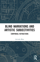 Blind Narrations and Artistic Subjectivities: Corporeal Refractions 1032507896 Book Cover