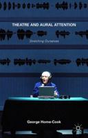 Theatre and Aural Attention: Stretching Ourselves 1137393688 Book Cover