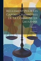 R�glement Pour Les Gardes-Champ�tres de la Commune de Lausanne: Police Rurale... 0341414581 Book Cover