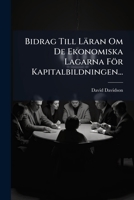 Bidrag Till Läran Om De Ekonomiska Lagarna För Kapitalbildningen... 1248544102 Book Cover