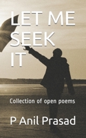 Let Me Seek It : Collection of Open Poems 1656384221 Book Cover