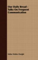 Our Daily Bread - Talks on Frequent Communication 1409787222 Book Cover