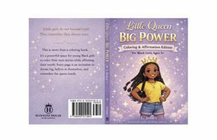 Little Queen Big Power: An Empowering Affirmation Coloring Book & workbook for Black Girls Ages 3 and Up B0GVN7Z6P9 Book Cover