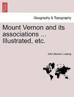 Mount Vernon and its associations ... Illustrated, etc. 1241329826 Book Cover