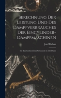 Berechnung Der Leistung Und Des Dampfverbrauches Der Eincylinder-Dampfmaschinen: Ein Taschenbuch Zum Gebrauche in Der Praxis 1167530691 Book Cover