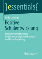 Positive Schulentwicklung: Positive Psychologie in der Schulentwicklung für die Beratung und Prozessbegleitung (essentials) 3658370343 Book Cover