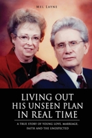 Living Out His Unseen Plan in Real Time: A True Story of Young Love, Marriage, Faith and the Unexpected 1662804474 Book Cover