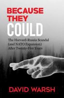 Because They Could: The Harvard Russia Scandal (and NATO Enlargement) after Twenty-Five Years 1718946503 Book Cover