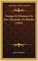 Voyages Et Missions Du Pere Alexandre De Rhodes (1854) 1167685679 Book Cover