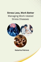 Stress Less, Work Better: Managing Work-related Stress Diseases B0CN4WLGP9 Book Cover
