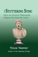 The Stuttering Stoic: How an Ancient Philosophy Helped Me Find My Voice 1969835036 Book Cover