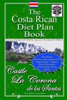 The Costa Rican Diet Plan Book: Personal Advice and Recipes for Vegetarian, Vegan, Low Glycemic, and Gluten Free Diets 1548372218 Book Cover