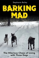 Barking Mad: The Hilarious Chaos of Living with Three Dogs B0CJH451SX Book Cover