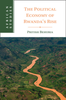 The Political Economy of Rwanda's Rise (African Studies) 1009744291 Book Cover