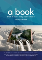 A book that may or may not contain short stories 1312845163 Book Cover
