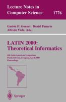 LATIN 2000: Theoretical Informatics: 4th Latin American Symposium Punta del Esk, Uruguay, April 10-14, 2000 Proceedings (Lecture Notes in Computer Science) 3540673067 Book Cover