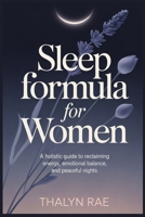 Sleep Formula for Women: A Holistic Guide to Reclaiming Energy, Emotional Balance, and Peaceful Nights B0FXQYXP7F Book Cover