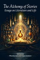 Alchemy of Stories : Essays on Literature and Life 1948598841 Book Cover