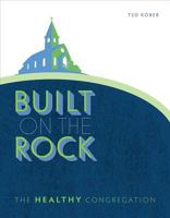 Built on the Rock: The Healthy Congregation 0758658060 Book Cover