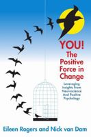 You the Positive Force In Change: Leveraging Insights from Neuroscience and Positive Psychology 1483418146 Book Cover